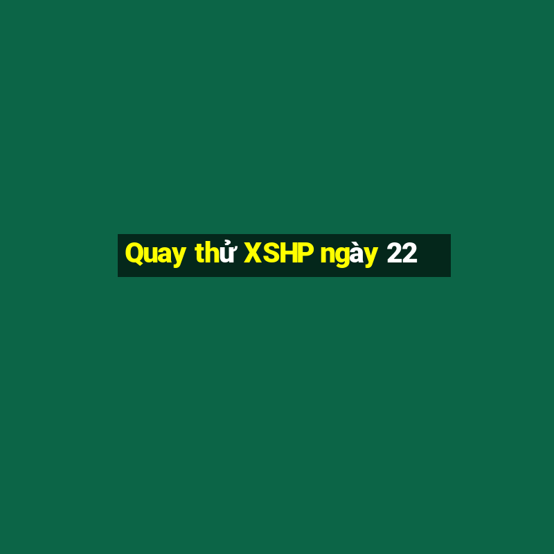 Quay thử XSHP ngày 22