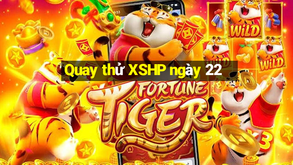 Quay thử XSHP ngày 22