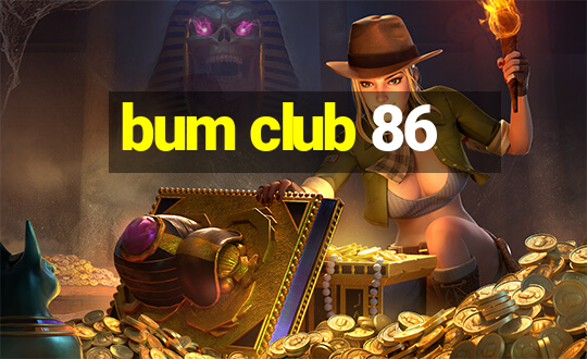 bum club 86