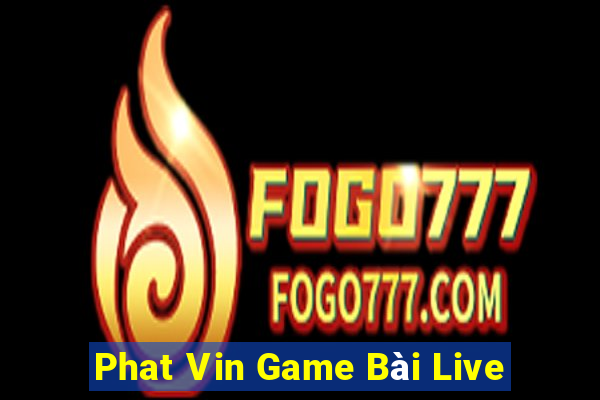 Phat Vin Game Bài Live