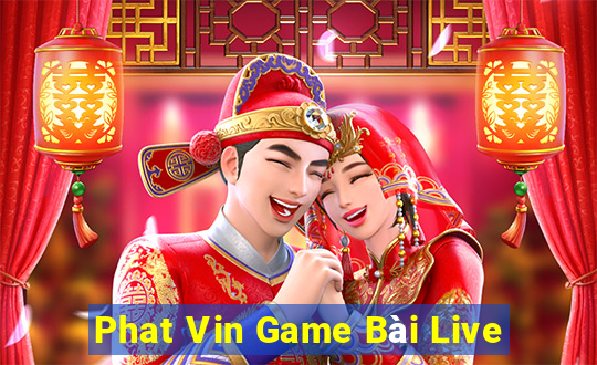 Phat Vin Game Bài Live