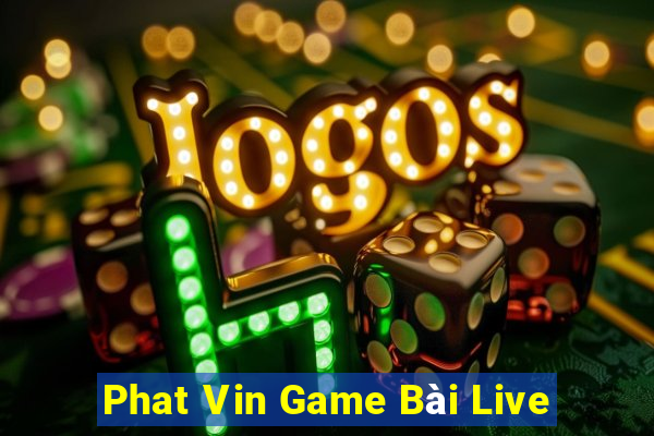 Phat Vin Game Bài Live