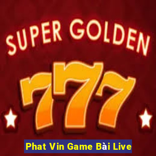 Phat Vin Game Bài Live