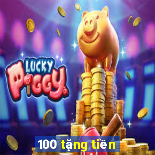 100 tặng tiền