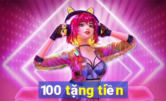 100 tặng tiền