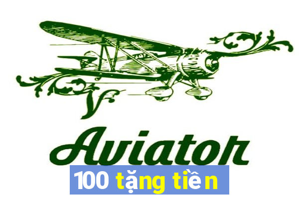 100 tặng tiền