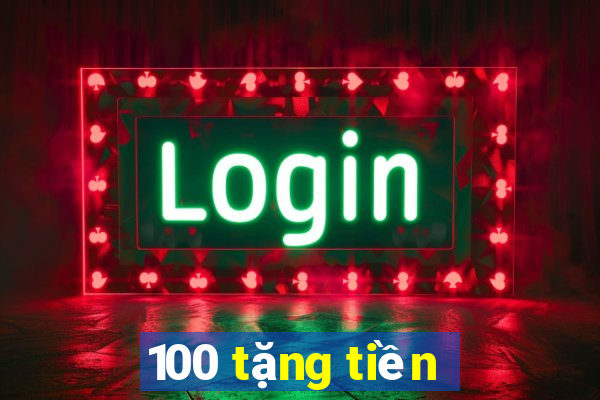 100 tặng tiền