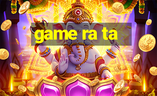 game ra ta