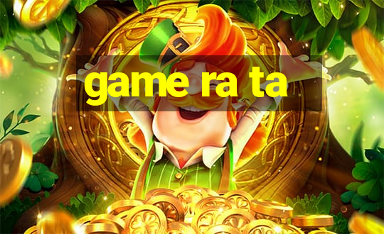 game ra ta