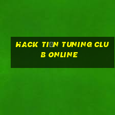 hack tiền tuning club online