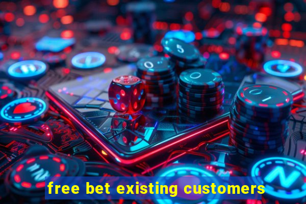 free bet existing customers