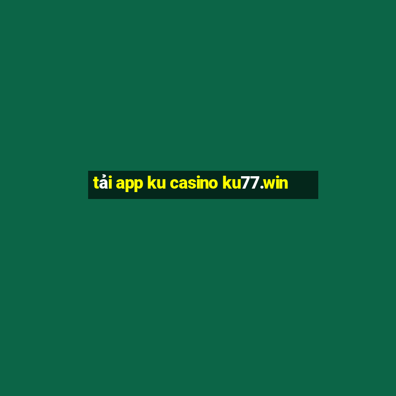 tải app ku casino ku77.win