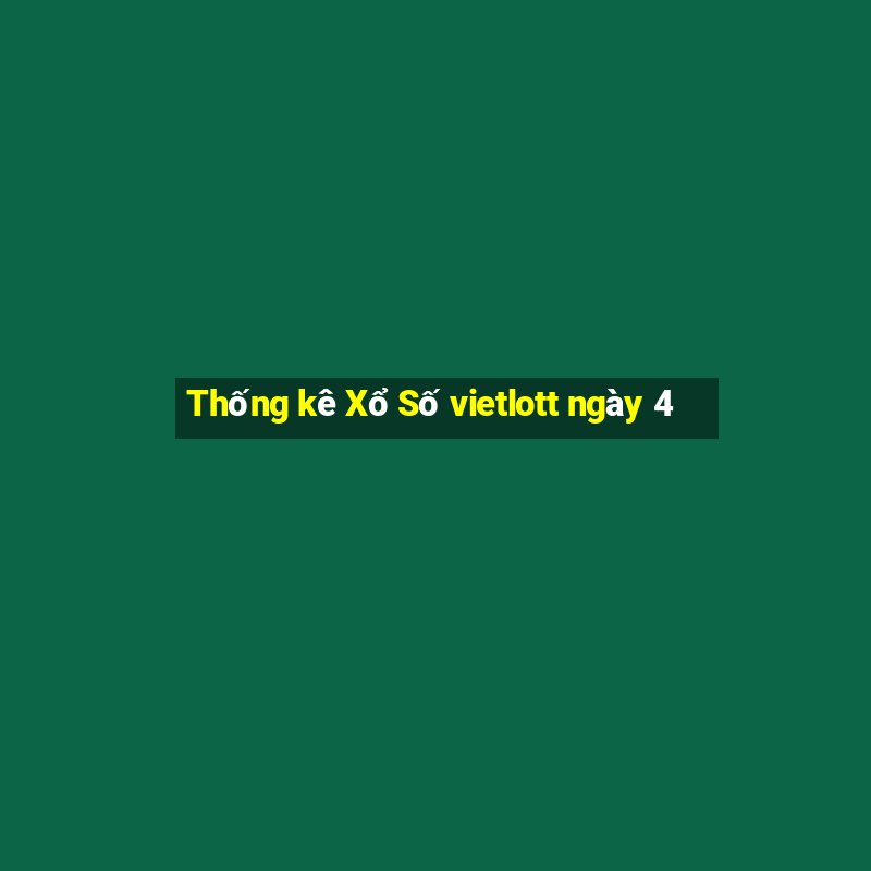 Thống kê Xổ Số vietlott ngày 4