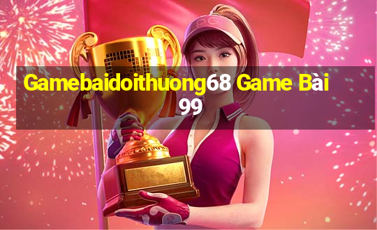 Gamebaidoithuong68 Game Bài 99