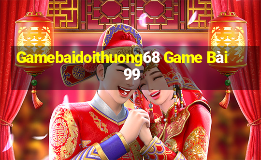 Gamebaidoithuong68 Game Bài 99