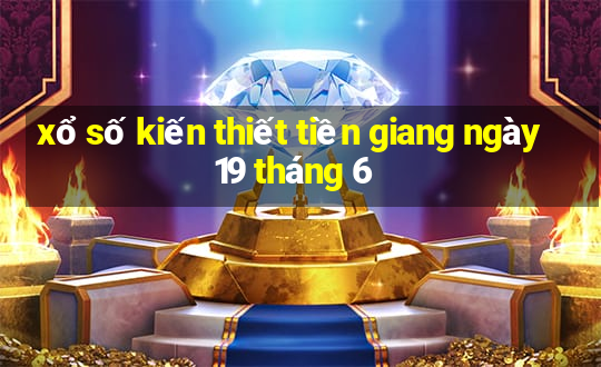 xổ số kiến thiết tiền giang ngày 19 tháng 6