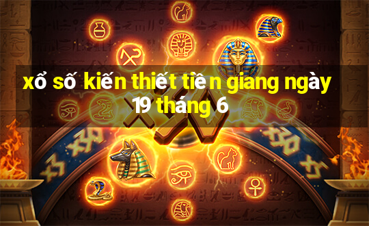 xổ số kiến thiết tiền giang ngày 19 tháng 6