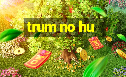 trum no hu