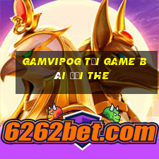 Gamvipog Tại Game Bài Đổi The