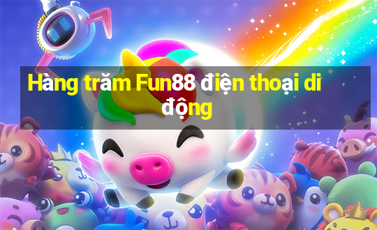 Hàng trăm Fun88 điện thoại di động