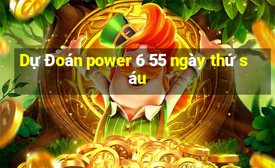 Dự Đoán power 6 55 ngày thứ sáu