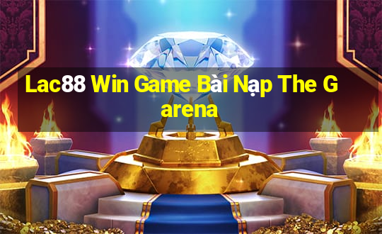 Lac88 Win Game Bài Nạp The Garena