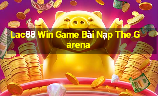 Lac88 Win Game Bài Nạp The Garena