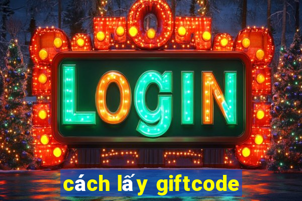 cách lấy giftcode