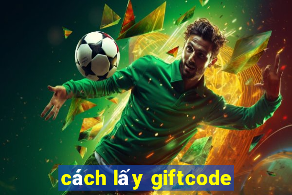 cách lấy giftcode