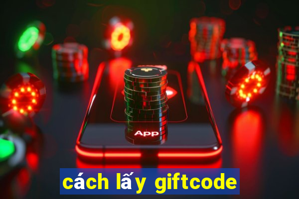 cách lấy giftcode