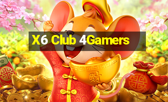 X6 Club 4Gamers