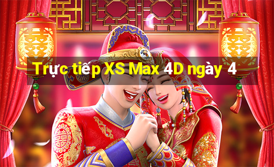 Trực tiếp XS Max 4D ngày 4