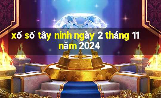 xổ số tây ninh ngày 2 tháng 11 năm 2024