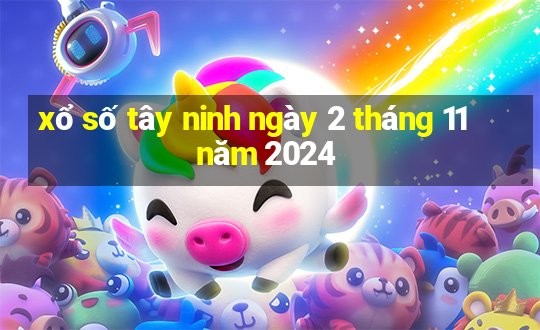 xổ số tây ninh ngày 2 tháng 11 năm 2024