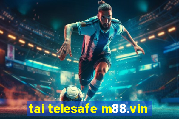 tai telesafe m88.vin