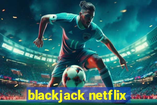 blackjack netflix