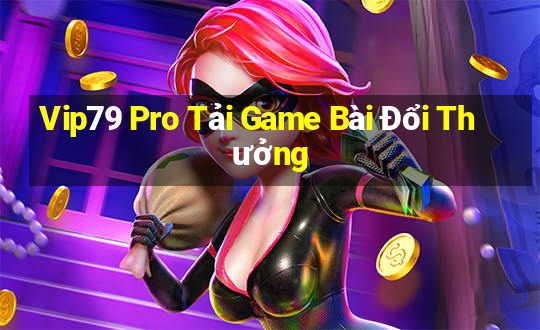 Vip79 Pro Tải Game Bài Đổi Thưởng