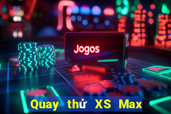 Quay thử XS Max 3D ngày 5