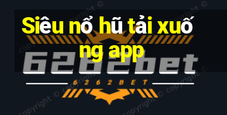 Siêu nổ hũ tải xuống app