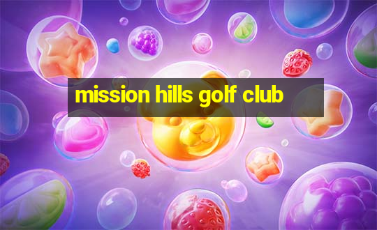 mission hills golf club