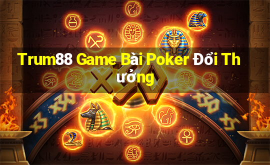 Trum88 Game Bài Poker Đổi Thưởng