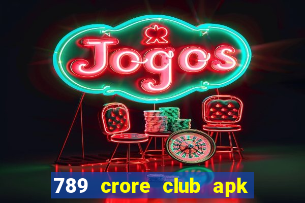 789 crore club apk download old version