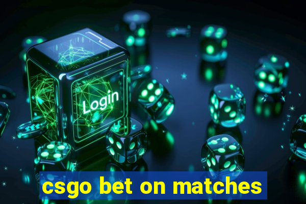 csgo bet on matches