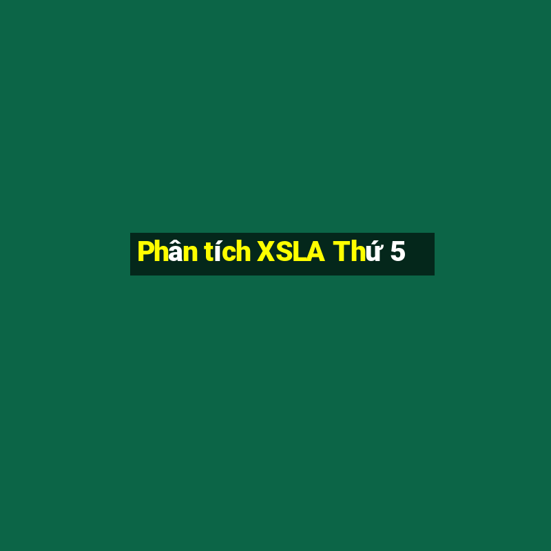 Phân tích XSLA Thứ 5