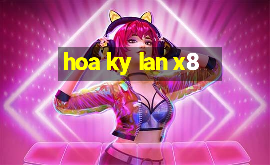 hoa ky lan x8