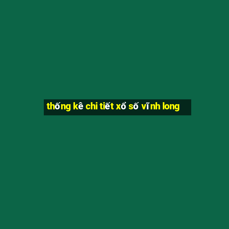 thống kê chi tiết xổ số vĩnh long