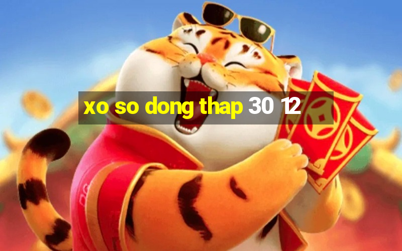 xo so dong thap 30 12