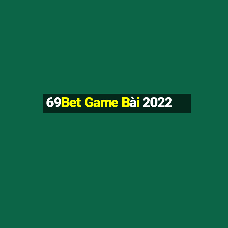 69Bet Game Bài 2022