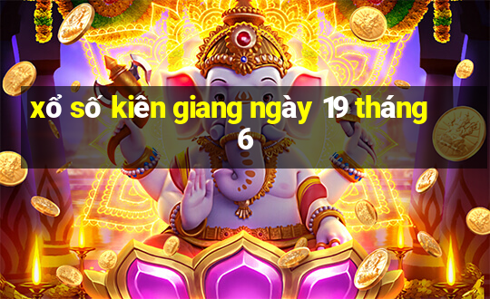 xổ số kiên giang ngày 19 tháng 6