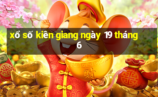 xổ số kiên giang ngày 19 tháng 6